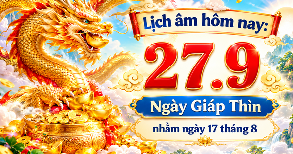 Lịch âm hôm nay 27.9 là ngày Giáp Thìn, dương lịch có sự kiện gì đặc biệt?