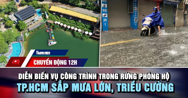 Chuyển động 12h: Diễn biến vụ công trình mọc trong rừng phòng hộ | TP.HCM sắp mưa lớn, triều cường
