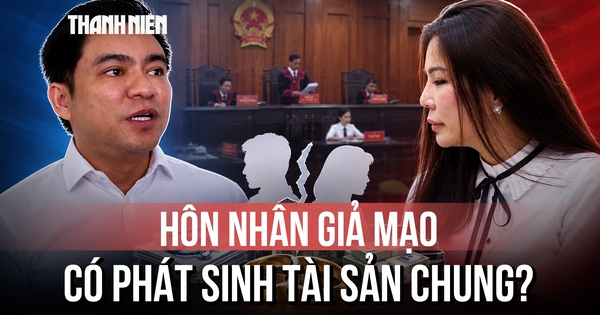 Từ tranh chấp giữa ông Chiêm Quốc Thái và vợ cũ: Hôn nhân giả mạo có phát sinh tài sản chung?