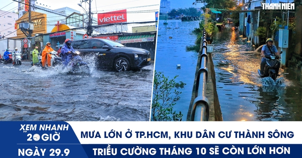 Xem nhanh 20h ngày 29.9: Mưa lớn ở TP.HCM, khu dân cư thành sông | Triều cường tháng 10 sẽ còn lớn hơn