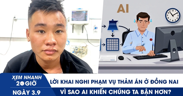 Xem nhanh 20h ngày 3.9: Lời khai nghi phạm vụ thảm án ở Đồng Nai | Vì sao AI khiến chúng ta bận hơn?