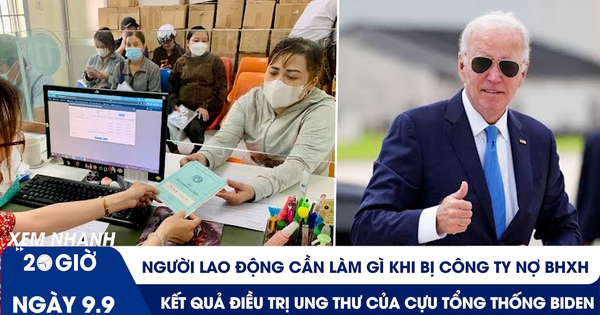 Xem nhanh 20h ngày 9.9: Công ty nợ BHXH, người lao động làm gì? | Ông Biden điều trị ung thư ra sao?
