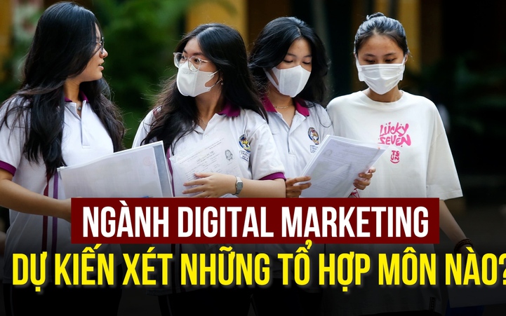 Ngành Digital Marketing xét những tổ hợp môn nào?