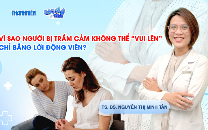 Bác sĩ ơi: Vì sao người trầm cảm không thể 'vui lên' chỉ bằng lời động viên?
