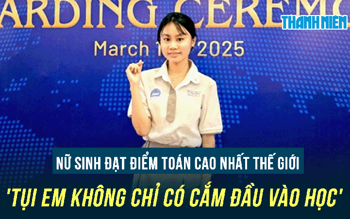 Nữ sinh đạt điểm toán cao nhất thế giới: 'Tụi em không chỉ có cắm đầu vào học'