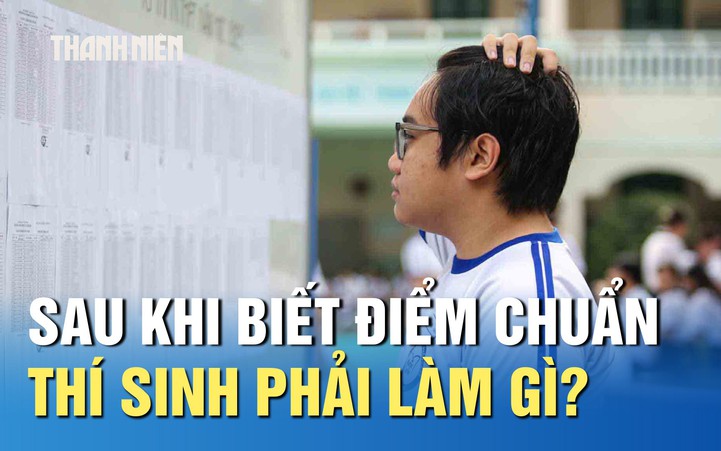 Sau khi biết điểm chuẩn, thí sinh phải làm gì?