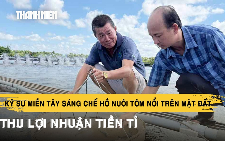 Kỹ sư miền Tây sáng chế hồ nuôi tôm nổi trên mặt đất, thu lợi nhuận tiền tỉ