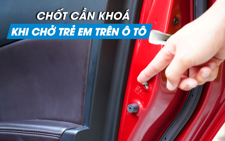 Vị trí quan trọng cần khóa khi chở trẻ em trên ô tô