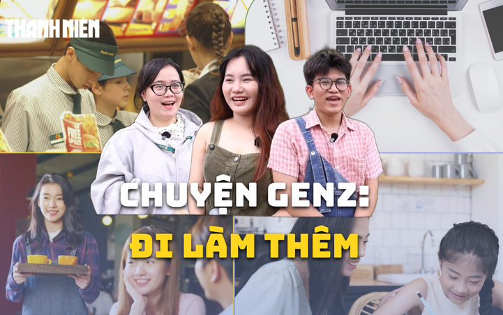 Bí mật Gen Z: 1001 chuyện sinh viên làm thêm