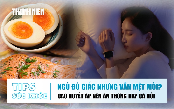 Bản tin sức khỏe 22.6: Ngủ đủ giấc nhưng vẫn mệt mỏi | Cao huyết áp nên chọn trứng hay cá hồi?