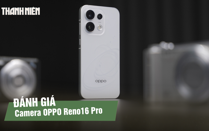Đánh giá camera OPPO Reno16 Pro: Nhiều tính năng mới cho người thích chụp và sáng tạo nội dung