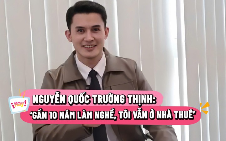 Diễn viên Trường Thịnh: 'Gần 10 năm làm nghề, tôi vẫn ở nhà thuê'