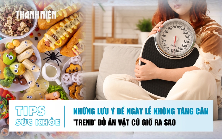Bản tin sức khỏe ngày 1.9: Những lưu ý để ngày lễ không tăng cân | 'Trend' đồ ăn vặt cũ giờ ra sao