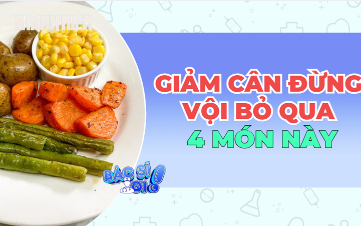 4 loại rau củ tưởng không tốt nhưng vẫn ăn được khi giảm cân