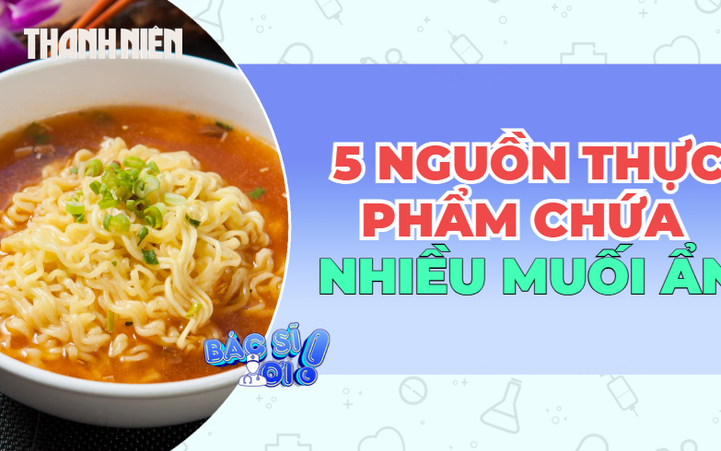 5 thực phẩm có thể chứa nhiều 'muối ẩn'