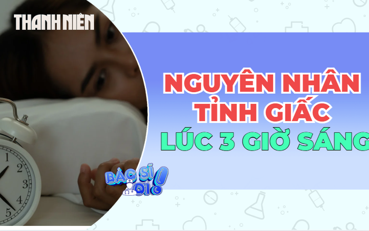 Hay tỉnh giấc khoảng 3 giờ sáng: Vì sao?
