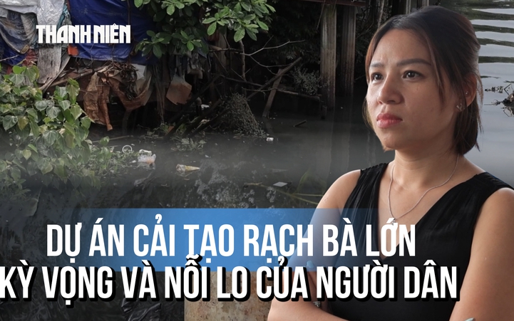 Kỳ vọng hồi sinh rạch Bà Lớn: Người dân ngóng chờ dự án cải tạo hơn 9.200 tỉ đồng