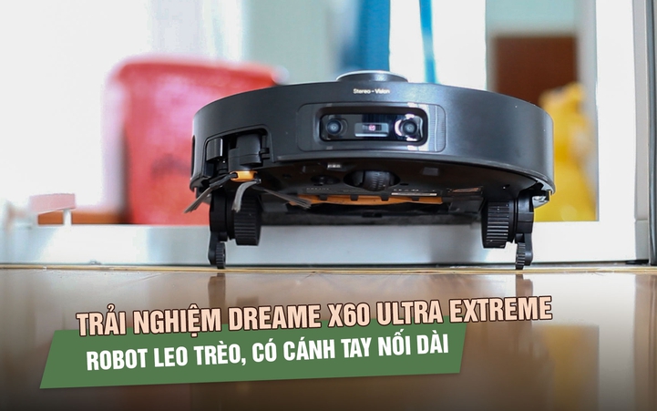 Đánh giá Dreame X60 Ultra Extreme: Robot đầu tiên có cánh tay kép, leo bậc 10 cm