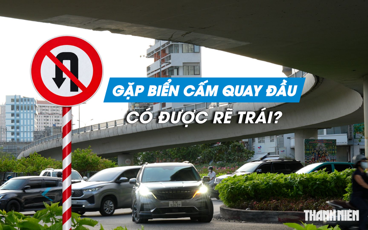 Gặp biển cấm quay đầu, tài xế có được rẽ trái không?