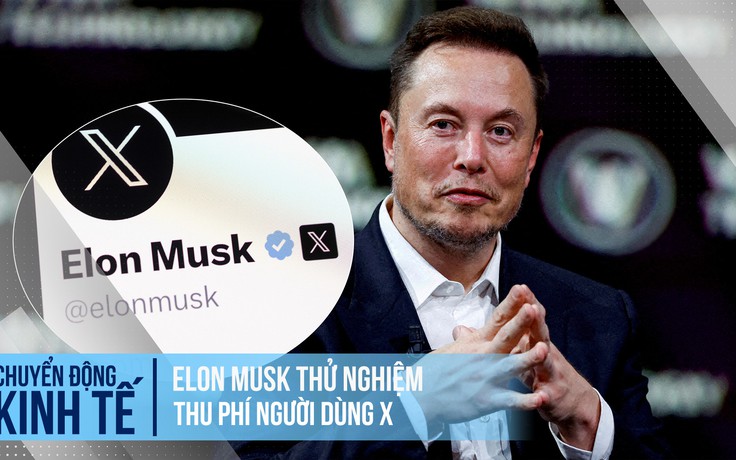 Elon Musk thử nghiệm thu phí người dùng X