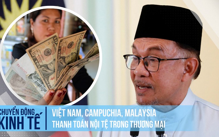 Thủ tướng Malaysia: Thúc đẩy thanh toán nội tệ trong thương mại với Việt Nam, Campuchia