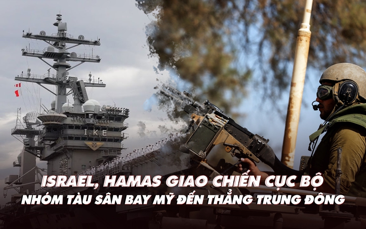 Xem nhanh: Israel, Hamas giao chiến cục bộ; tấn công theo nhóm nhỏ của Ukraine hiệu quả ra sao?