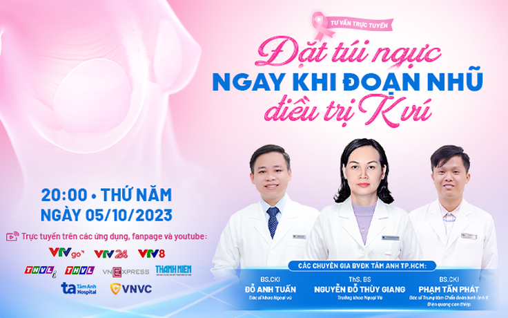 Tư vấn sức khỏe: 'Đặt túi ngực ngay khi đoạn nhũ điều trị K vú'