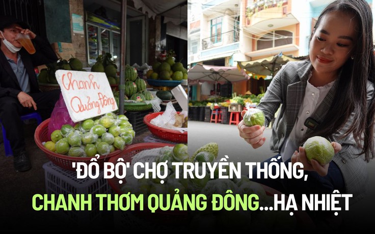 'Đổ bộ' chợ truyền thống, chanh thơm Quảng Đông... hạ nhiệt