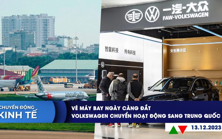 CHUYỂN ĐỘNG KINH TẾ ngày 13.12: Vé máy bay ngày càng đắt | Volkswagen chuyển hoạt động sang Trung Quốc