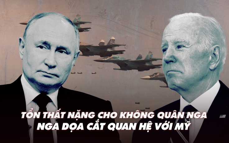 Điểm xung đột: Đòn nặng cho không quân Nga; Moscow dọa cắt quan hệ với Washington