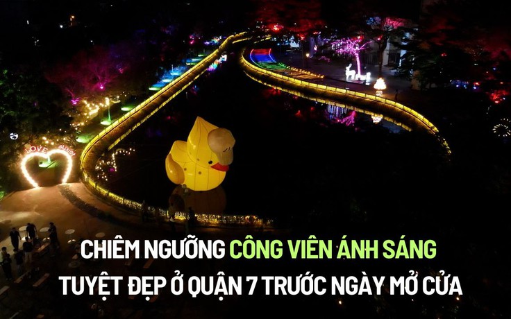 Chiêm ngưỡng công viên ánh sáng tuyệt đẹp ở quận 7 trước ngày mở cửa