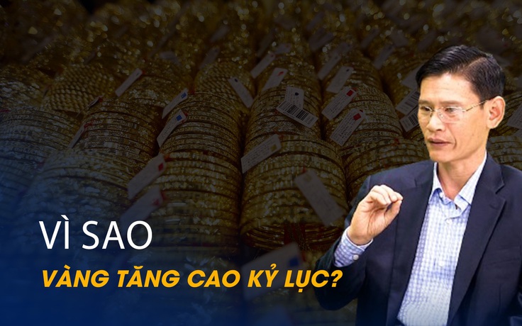 Vấn đề và Giải pháp: Vì sao vàng tăng cao kỷ lục?