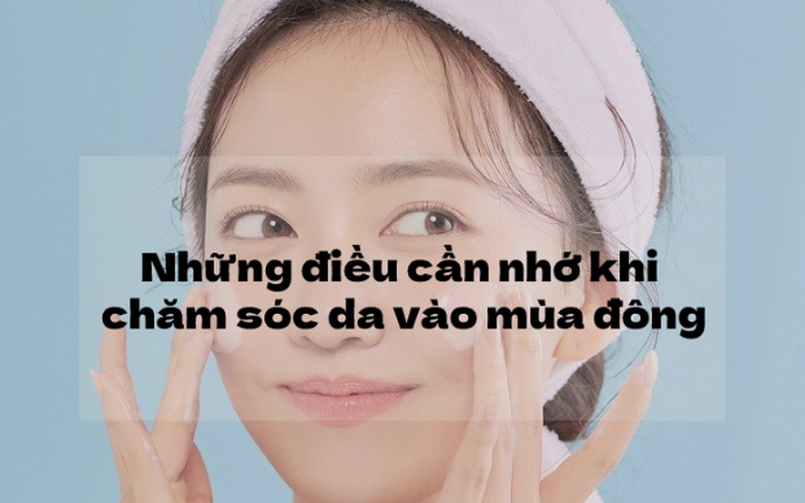 Những chú ý nhất định phải nhớ khi chọn sản phẩm skincare trong mùa đông Những chú ý nhất định phải nhớ khi chọn sản phẩm skincare trong mùa đông