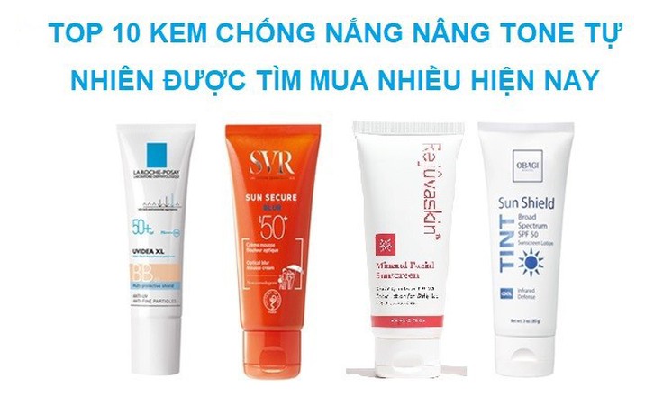 Top 10 kem chống nắng nâng tone tự nhiên được tìm mua hiện nay Top 10 kem chống nắng nâng tone tự nhiên được tìm mua hiện nay