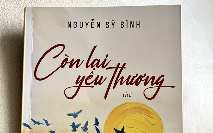 Ra mắt tập thơ 'Còn lại yêu thương' của Nguyễn Sỹ Bình