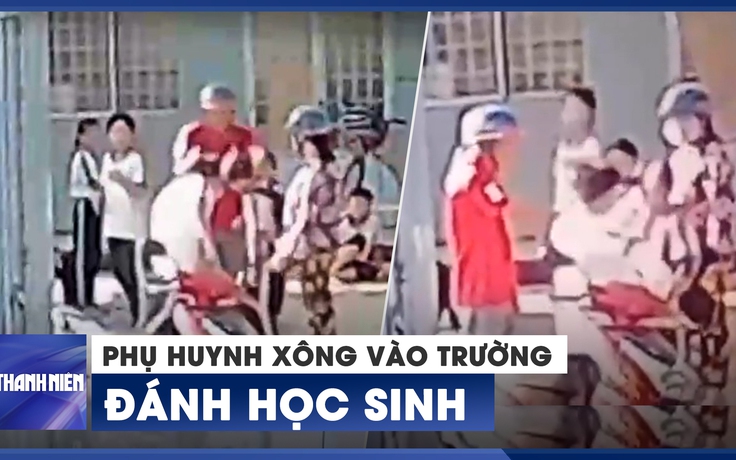 Phụ huynh xông vào trường đánh học sinh vì mâu thuẫn với con mình