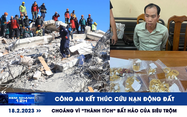 Xem nhanh 12h: Công an kết thúc cứu nạn động đất | Lời khai “siêu trộm” tiệm vàng