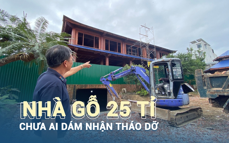 Cận cảnh nhà gỗ 25 tỉ xây không phép, chưa tháo dỡ vì "không có thợ giỏi"