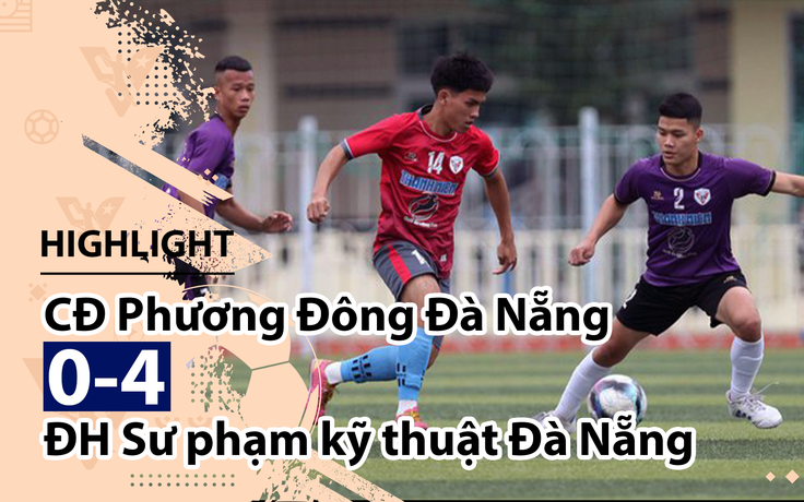 Highlight | CĐ Phương Đông Đà Nẵng 0-4 ĐH SPKT Đà Nẵng | Giải bóng đá TNSVVN