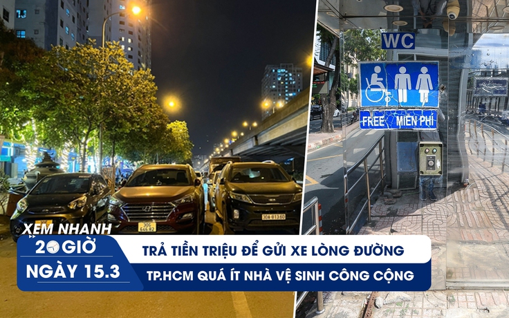 Xem nhanh 20h ngày 15.3: Bãi xe lậu bảo kê đậu ô tô lòng đường | Nhà vệ sinh công cộng thiếu trầm trọng