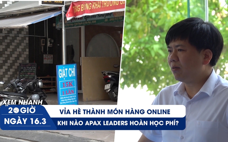 Xem nhanh 20h ngày 16.3: Vỉa hè bị ‘xẻ thịt’ online | Shark Thủy lên tiếng về lùm xùm ở APAX Leaders Xem nhanh 20h ngày 16.3: Vỉa hè bị ‘xẻ thịt’ online | Shark Thủy lên tiếng về lùm xùm ở APAX Leaders