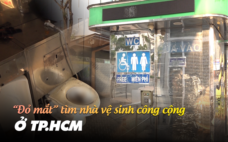 Đỏ mắt tìm nhà vệ sinh công cộng, nhiều người chọn lùm cây 'giải quyết nỗi buồn'