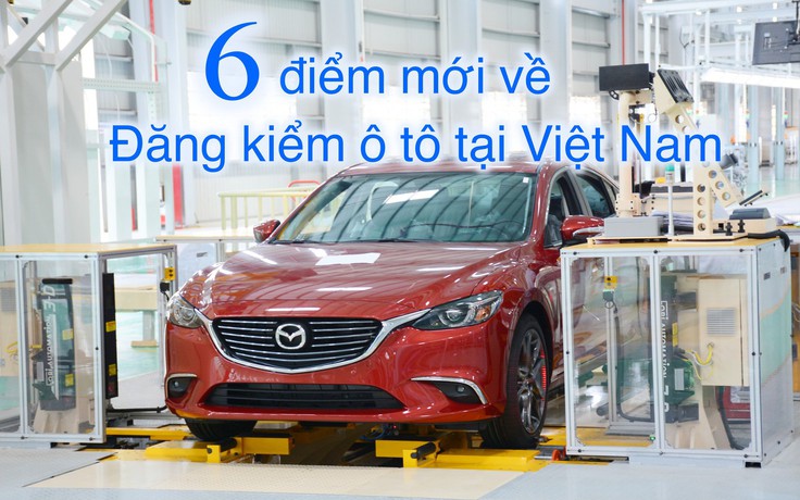 6 điểm mới về đăng kiểm ô tô tại Việt Nam từ tháng 3.2023