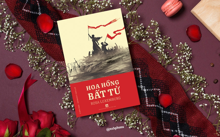 'Hoa hồng bất tử Rosa Luxemburg' - cuốn sách truyền động lực mạnh mẽ