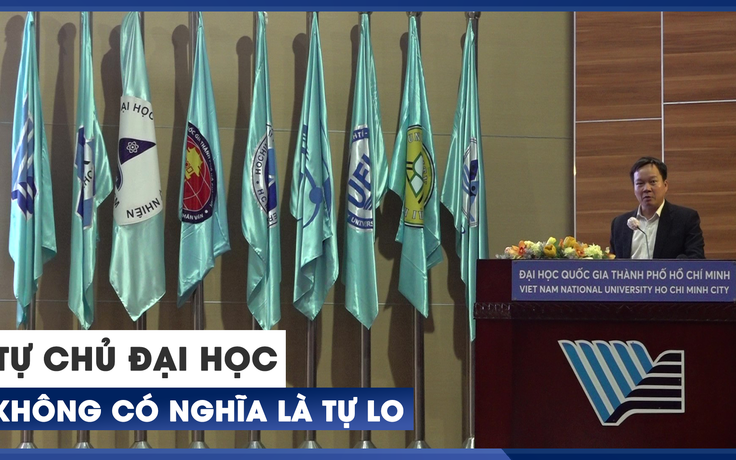 Tự chủ đại học không có nghĩa là tự lo! Tự chủ đại học không có nghĩa là tự lo!