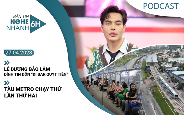 Nghe nhanh 6h: Tàu metro chạy thử lần hai | Lê Dương Bảo Lâm dính tin đồn đi bar quỵt tiền