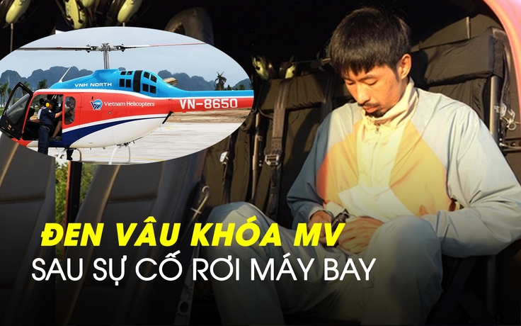 Đen Vâu khóa MV 'Trời hôm nay nhiều mây cực' sau vụ rơi trực thăng