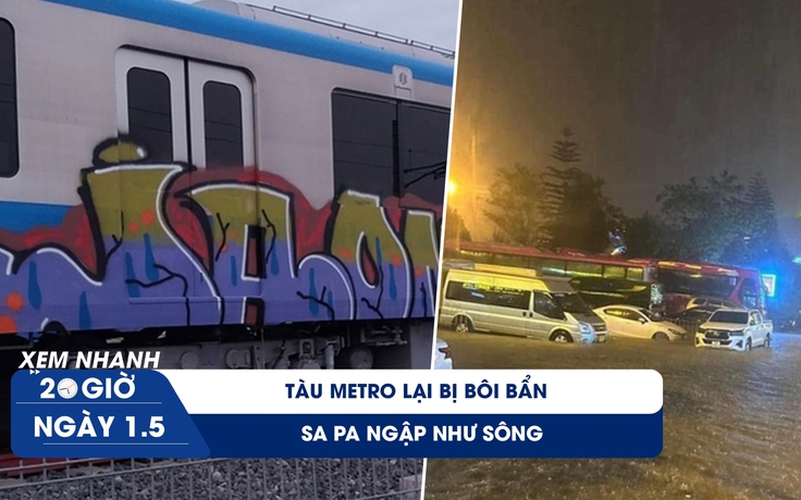 XEM NHANH 20H ngày 1/5: Tàu metro lại bị vẽ bậy | Phố núi Sa Pa cũng ngập như sông 