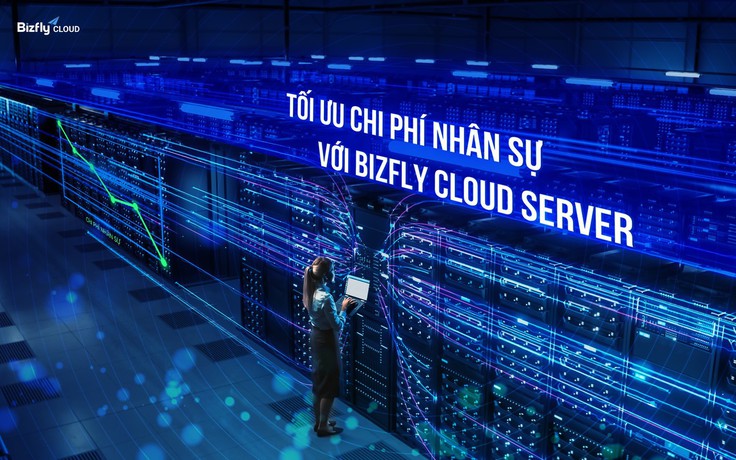 Bizfly Cloud Server: Doanh nghiệp giảm cả trăm triệu chi phí nhân sự vận hành