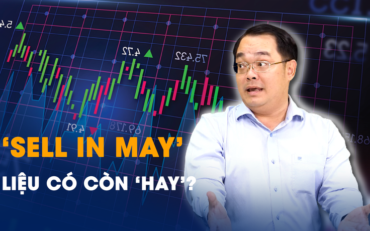 Chứng khoán: ‘Sell in May’ liệu có còn ‘hay’?